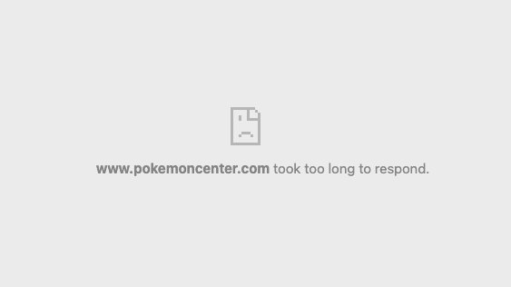 A white error page shows a broken document icon with the message 'www.pokemoncenter.com took too long to respond.'