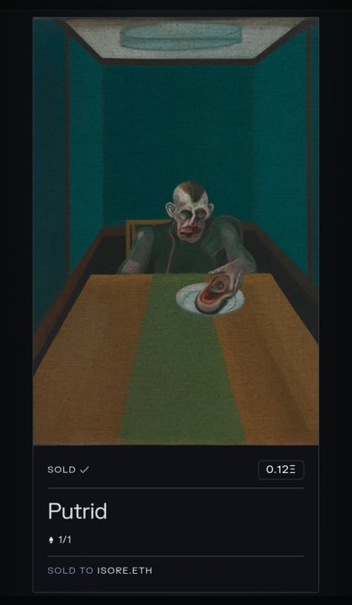 An NFT titled 'Putrid' (1/1) showing a figure with a distorted face sitting at a long table with a piece of meat on a plate, sold to ISORE.ETH for 0.12 ETH.