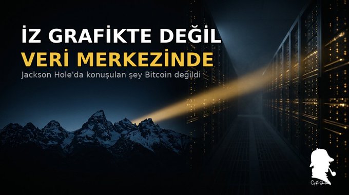 An advertisement with the Turkish text 'İZ GRAFİKTE DEĞİL VERİ MERKEZİNDE' and 'Jackson Hole'da konuşulan şey Bitcoin değildi' next to a data center image and a logo.