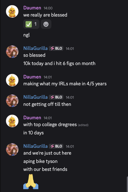 A Discord chat between users "Daumen" and "NillaGurilla" celebrating financial success, with NillaGurilla mentioning hitting "10k today," "6 figs on month," and joking about "aping bike tyson" (a meme reference to chasing gains like Mike Tyson) with their best friends, while Daumen brags about making in 10 days what his IRL friends make in 4-5 years with "top college d**ees."