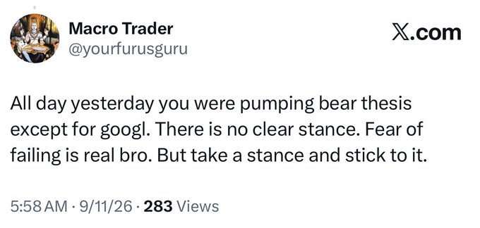 A tweet from Macro Trader (@yourfurusguru) posted at 5:58 AM on 9/11/26 criticizes someone for inconsistent market commentary, saying "All day yesterday you were pumping bear thesis except for googl. There is no clear stance. Fear of failing is real bro. But take a stance and stick to it." The post pairs with a defensive response defending the trader's consistent calls on shorting 9/11, VIX crush statistics, and SPY streak analysis.