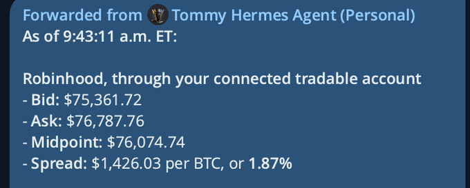 A dark blue message forwarded from "Tommy Hermes Agent (Personal)" displaying Bitcoin pricing on Robinhood as of 9:43:11 a.m. ET, with a bid of $75,361.72, ask of $76,787.76, midpoint of $76,074.74, and a spread of $1,426.03 per BTC (1.87%).