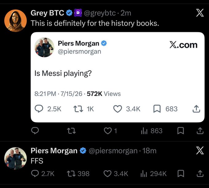 Twitter/X screenshot: Grey BTC (@greybtc) quotes Piers Morgan's tweet 'Is Messi playing?' with the comment 'This is definitely for the history books,' followed by Morgan's follow-up tweet simply reading 'FFS.'