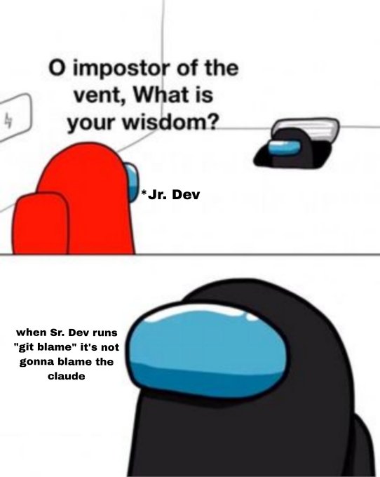 An Among Us meme showing a red character asking 'O impostor of the vent, What is your wisdom?' to a black imposter who responds 'when Sr. Dev runs "git blame" it's not gonna blame the claude'.