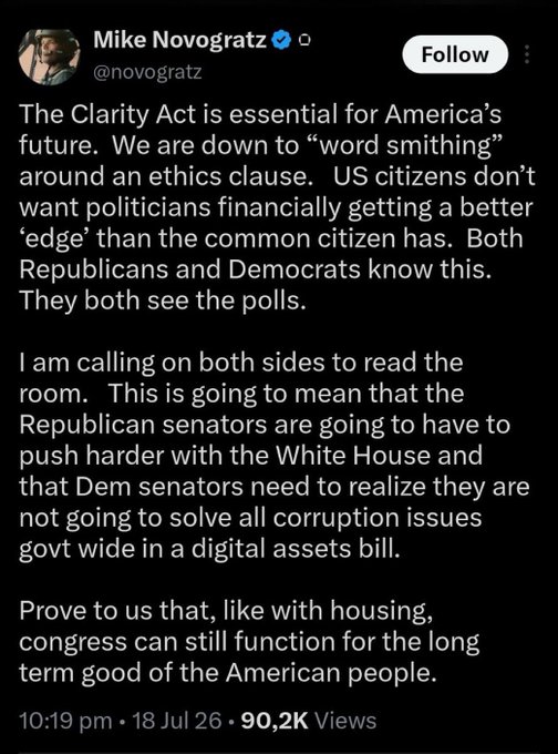 A tweet from Mike Novogratz (@novogratz) stating that "The Clarity Act is essential for America's future" and calling on both Republicans and Democrats to compromise on an ethics clause, pushing for a digital assets bill that serves the long-term good of the American people—posted July 18, 2026 with 90.2K views. The tweet supports the accompanying post's view that the Clarity Act represents a potential bullish development for the crypto/digital assets market.