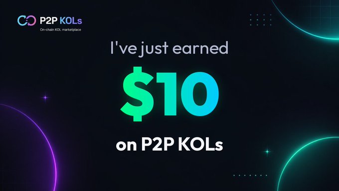 A dark promotional graphic for P2P KOLs, an on-chain KOL marketplace, declaring 'I've just earned $10 on P2P KOLs' with neon green and blue accents.
