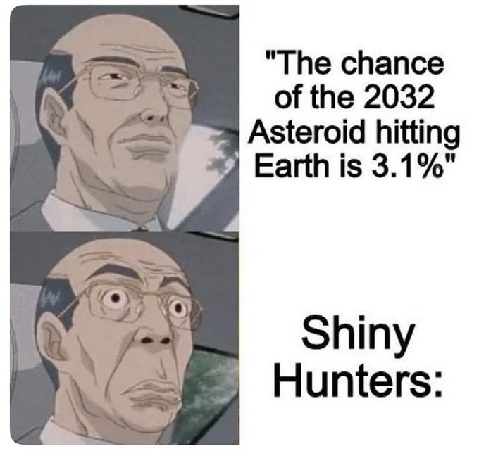 A two-panel internet meme featuring a cartoon man looking calm then shocked, with text reading 'The chance of the 2032 Asteroid hitting Earth is 3.1%' and 'Shiny Hunters:'.
