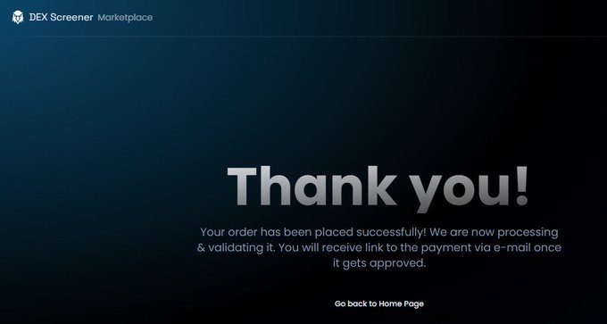 A DEX Screener Marketplace confirmation screen with the message 'Thank you! Your order has been placed successfully! We are now processing & validating it. You will receive link to the payment via e-mail once it gets approved.'