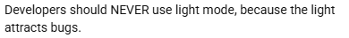 Plain text on a white background reads: 'Developers should NEVER use light mode, because the light attracts bugs.'