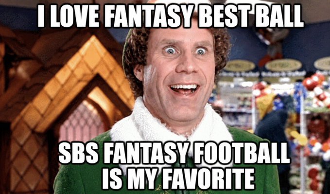 A meme featuring Will Ferrell as Buddy the Elf with the text 'I LOVE FANTASY BEST BALL' at the top and 'SBS FANTASY FOOTBALL IS MY FAVORITE' at the bottom.