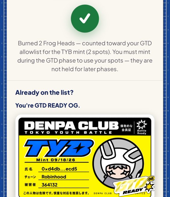 A confirmation screen showing a green checkmark with text reading 'Burned 2 Frog Heads — counted toward your GTD allowlist for the TYB mint (2 spots). You must mint during the GTD phase to use your spots — they are not held for later phases.' Below is a 'DENPA CLUB TOKYO YOUTH BATTLE' card labeled 'TYB' with mint date 09/18/26, chain 'Robinhood', and a 'GTD READY OG' stamp.