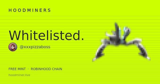A bright neon green graphic for Hoodminers announcing 'Whitelisted' with the handle @xxxpizzaboss, noting a Free Mint on Robinhood Chain.