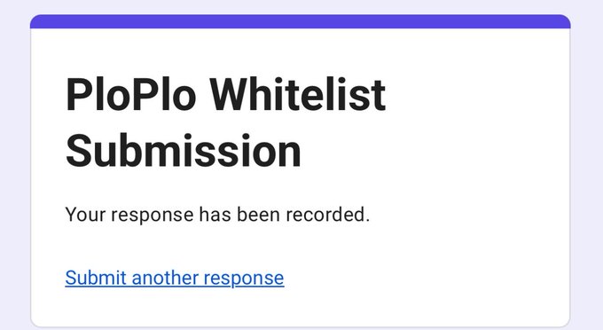 A Google Form confirmation screen reads 'PloPlo Whitelist Submission' with the message 'Your response has been recorded.' and a 'Submit another response' link.