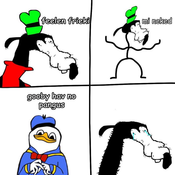 A four-panel cartoon meme featuring Goofy and Donald Duck with intentionally misspelled text reading 'feelen frieki', 'mi neked', and 'gooby hav no pangus'.