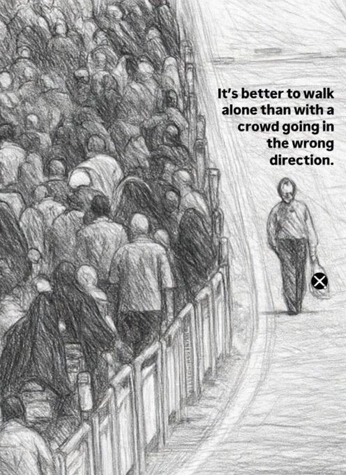 A pencil sketch shows a lone figure walking in the opposite direction of a large crowd, with the text: 'It's better to walk alone than with a crowd going in the wrong direction.'