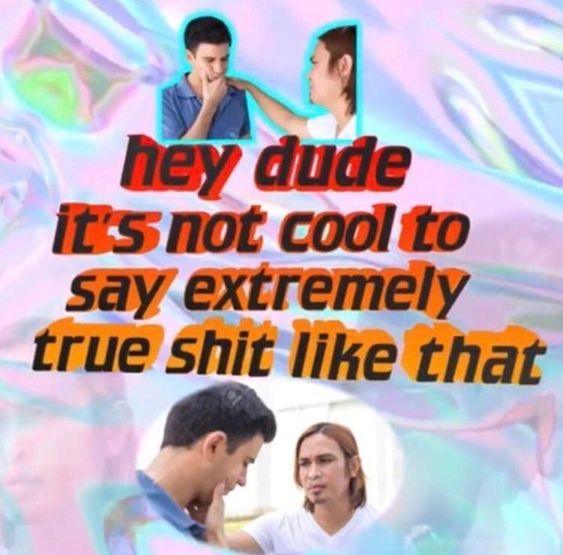 A meme with a holographic pastel background showing two photos of a woman touching a man's face, with text reading 'hey dude it's not cool to say extremely true shit like that'.