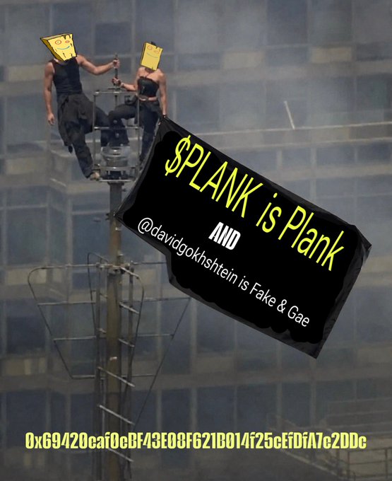 The image shows two figures with cheese wedge helmets (a "Plank" meme reference) perched precariously on a cellular tower, holding a large black banner that reads "$PLANK is Plank AND @davidgokhshtein is Fake & Gae," with a blockchain address "0x69420caf0cBF43E08F621B014f25cEfDfA7c2DDc" displayed at the bottom.

The image directly references the "$PLANK" token and calls out David Gokhshtein as "fake," visually mocking the community's defenders as reckless climbers—mirroring the post's jab that fading the coin or its supporters requires no courage compared to the daring tower climb depicted.