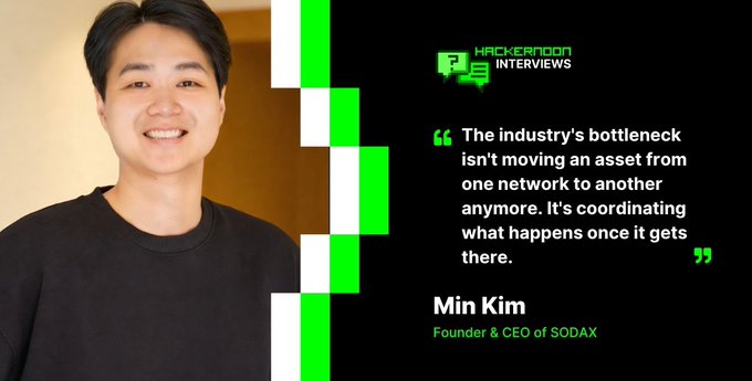 HackerNoon Interviews feature with Min Kim, Founder & CEO of SODAX, alongside his quote: 'The industry's bottleneck isn't moving an asset from one network to another anymore. It's coordinating what happens once it gets there.'