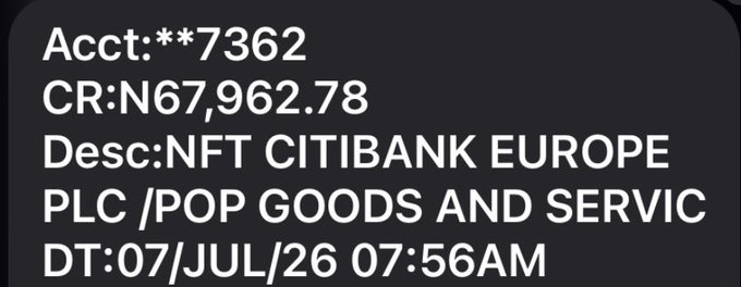 A black text box displaying transaction details: 'Acct:**7362, CR:N67,962.78, Desc:NFT CITIBANK EUROPE PLC /POP GOODS AND SERVIC, DT:07/JUL/26 07:56AM'.