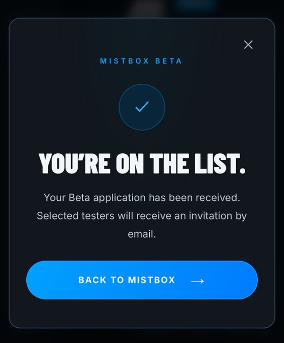 A confirmation popup for 'MISTBOX BETA' featuring a blue checkmark and the text 'YOU'RE ON THE LIST,' noting that the beta application has been received and selected testers will be invited by email.