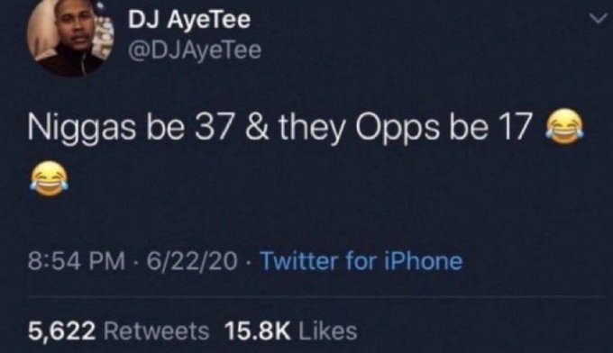A Twitter post by @DJAyeTee reads 'Niggas be 37 & they Opps be 17 😂😂' posted at 8:54 PM on 6/22/20 via Twitter for iPhone, with 5,622 Retweets and 15.8K Likes.