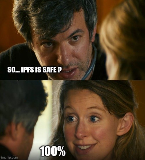 A meme using two stills from a movie, with text reading 'SO... IPFS IS SAFE ?' above and '100%' below, suggesting sarcasm.