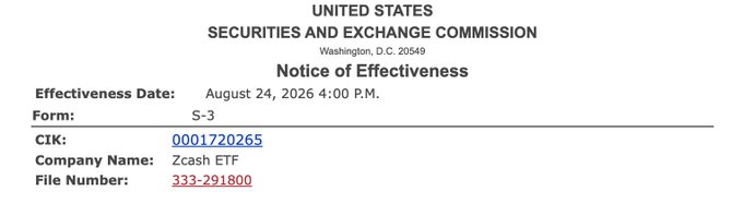 A SEC Notice of Effectiveness dated August 24, 2026, confirming the approval of the Zcash ETF (Form S-3, File Number 333-291800, CIK 0001720265), marking a regulatory milestone for the cryptocurrency. This relates to the post congratulating @BarrySilbert, a prominent crypto investor, on this notable achievement for digital asset adoption.
