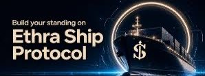 A promotional banner with the text 'Build your standing on Ethra Ship Protocol' featuring an image of a large cargo ship with a dollar sign ($) on its bow, set against a dark background with a glowing ring.