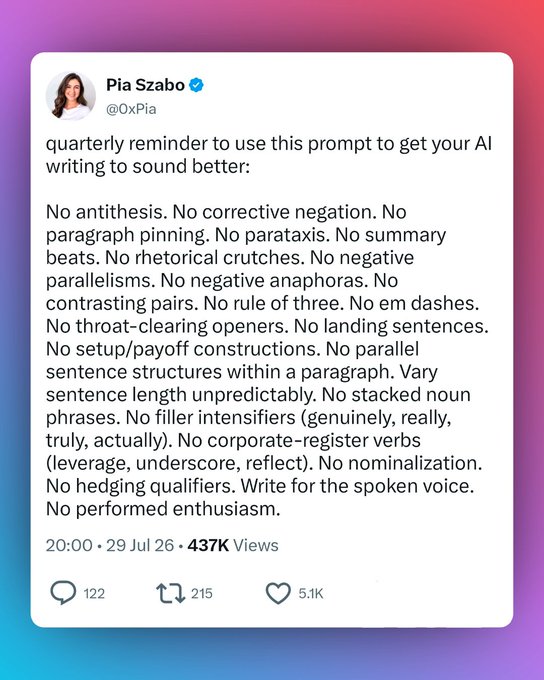 A tweet by Pia Szabo (@0xPia) dated 29 Jul 26 offering a prompt to improve AI writing, listing numerous 'No' writing rules such as 'No antithesis,' 'No corrective negation,' 'No em dashes,' 'No throat-clearing openers,' and 'No performed enthusiasm,' which has 437K views and 5.1K likes.