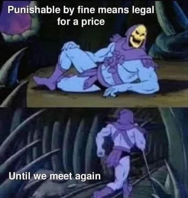 A Skeletor meme from He-Man featuring the text 'Punishable by fine means legal for a price' on the top panel and 'Until we meet again' on the bottom panel showing him walking away.