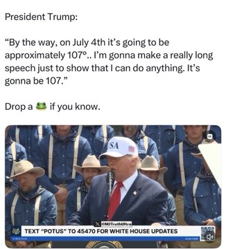 Social media post quoting President Trump: 'By the way, on July 4th it's going to be approximately 107°... I'm gonna make a really long speech just to show that I can do anything,' accompanied by an image of him speaking to people in cowboy hats.