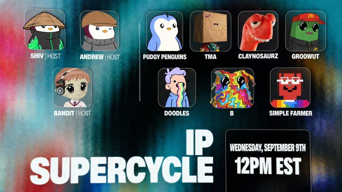 Promotional graphic for an 'IP SUPERCYCLE' event scheduled for Wednesday, September 9th at 12PM EST, featuring avatars of hosts Shiv, Andrew, and Bandit alongside NFT collections like Pudgy Penguins, TMA, Claynosaurz, Groowut, Doodles, B, and Simple Farmer.