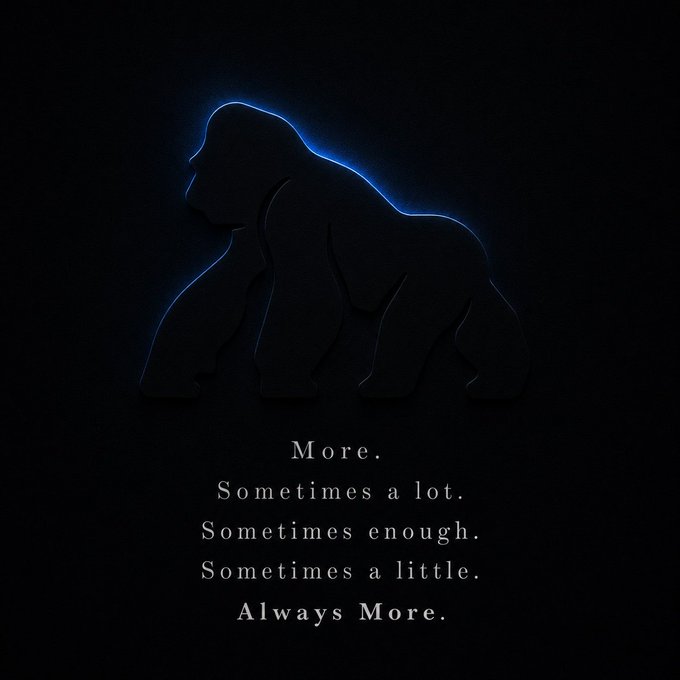 Minimalist dark poster featuring a glowing blue silhouette of a gorilla with the text 'More. Sometimes a lot. Sometimes enough. Sometimes a little. Always More.'
