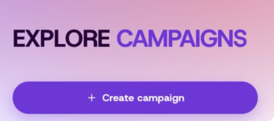 A gradient pink and purple button interface reading 'EXPLORE CAMPAIGNS' with a purple 'Create campaign' button below it.