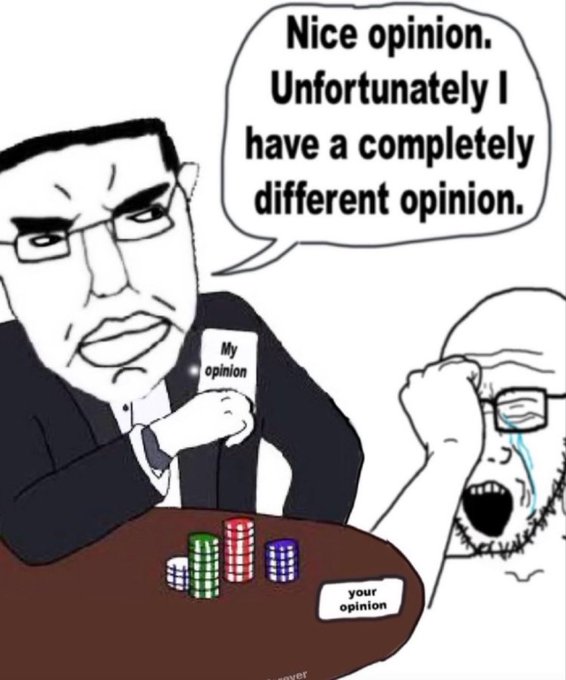 An internet meme shows a stoic businessman labeled 'My opinion' declaring 'Nice opinion. Unfortunately I have a completely different opinion' to a crying Wojak figure labeled 'your opinion' beside poker chips.