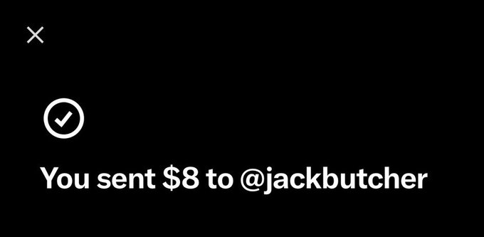 A black screen displays white text reading "You sent $8 to @jackbutcher" with a checkmark icon and an 'X' in the corner.