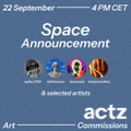 A promotional poster for "Space Announcement" dated 22 September at 4PM CET by Actz Commission, featuring "6 selected artists."