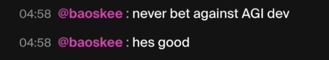Chat messages from user @baoskee stating 'never bet against AGI dev' and 'hes good'.