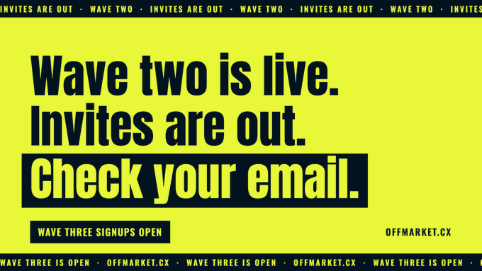 A yellow and black announcement banner reading 'Wave two is live. Invites are out. Check your email.' with text for 'WAVE THREE SIGNUPS OPEN' and the website OFFMARKET.CX.