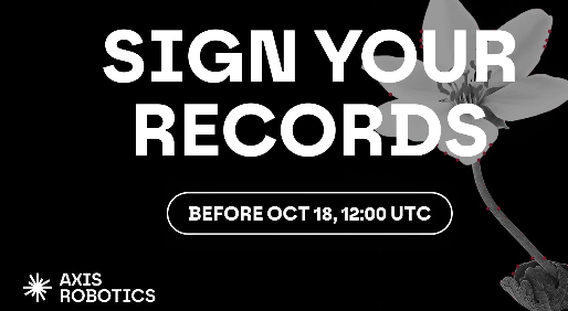 A black promotional banner from Axis Robotics reading 'SIGN YOUR RECORDS BEFORE OCT 18, 12:00 UTC' with a flower illustration.