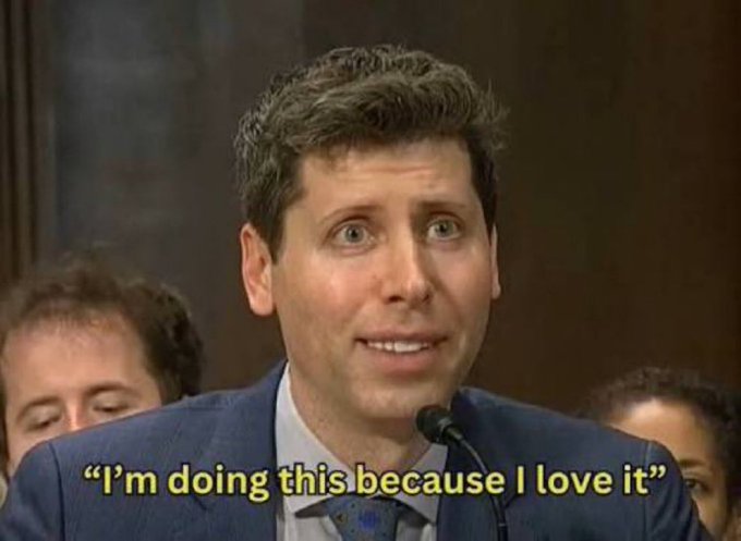 A meme image of Sam Altman with the caption "I'm doing this because I love it."