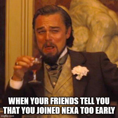 The image features Leonardo DiCaprio looking skeptically at the camera while holding a wine glass, with the text "WHEN YOUR FRIENDS TELL YOU THAT YOU JOINED NEXA TOO EARLY" overlaid at the bottom.