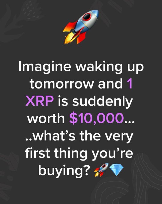 A graphic with a rocket emoji asking 'Imagine waking up tomorrow and 1 XRP is suddenly worth $10,000... ...what's the very first thing you're buying?' on a dark background.