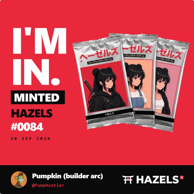 A promotional graphic with red background reading 'I'M IN. MINTED HAZELS #0084 30 SEP 2026' by Pumpkin (builder arc) @PumpHustler, featuring anime character card packs.