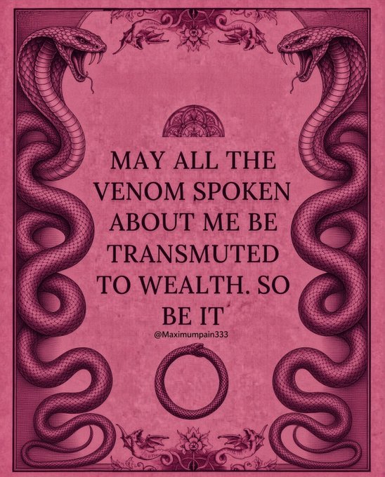 A pink ornamental graphic features two cobras facing inward around the text 'MAY ALL THE VENOM SPOKEN ABOUT ME BE TRANSMUTED TO WEALTH. SO BE IT' credited to @Maxiumpain333.