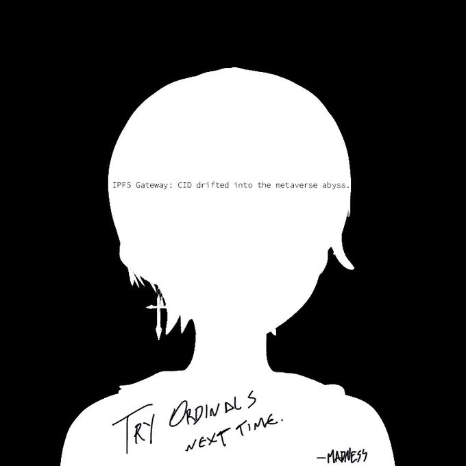 A black and white minimalist silhouette illustration with the text 'IPFS Gateway: CID drifted into the metaverse abyss.' across the face and 'TRY ORDINALS NEXT TIME. -MADNESS' handwritten at the bottom.
