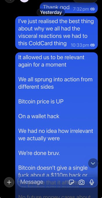 A screenshot of a blue iMessage conversation showing a user sending a long message to "nod" at 10:33 pm, which reads: "I've just realised the best thing about why we all had the visceral reactions we had to this ColdCard thing: It allowed us to be relevant again for a moment. We all sprung into action from different sides. Bitcoin price is UP. On a wallet hack. We had no idea how irrelevant we actually were. We're done bruv. Bitcoin doesn't give a single fuck about a $110m hack or [cut off]... that it aff[ects]..."

The image captures the beginning of the personal message referenced in the post, where the sender reflects on the ColdCard hack and how Bitcoin's price continued to rise despite the $110m incident.