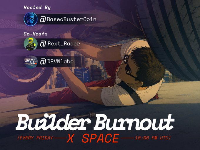 A promotional graphic for 'Builder Burnout', an X Space event hosted by BasedBusterCoin with co-hosts Rext_Racer and DRVN1abo, held every Friday at 10:00 PM UTC, featuring anime artwork of a person with sunglasses.