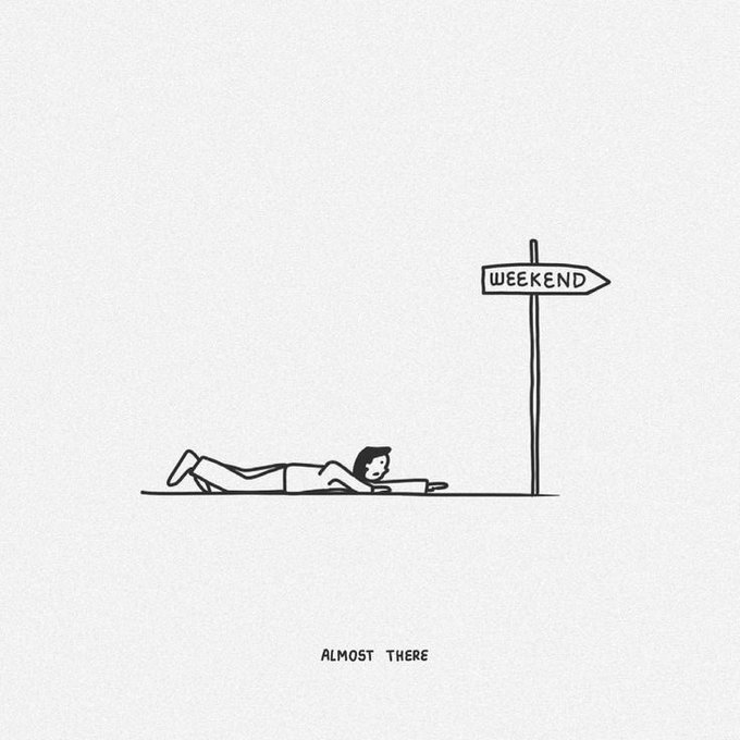 A simple black-and-white line drawing shows a person lying on the ground reaching toward a signpost labeled "WEEKEND", with the caption "ALMOST THERE" below.