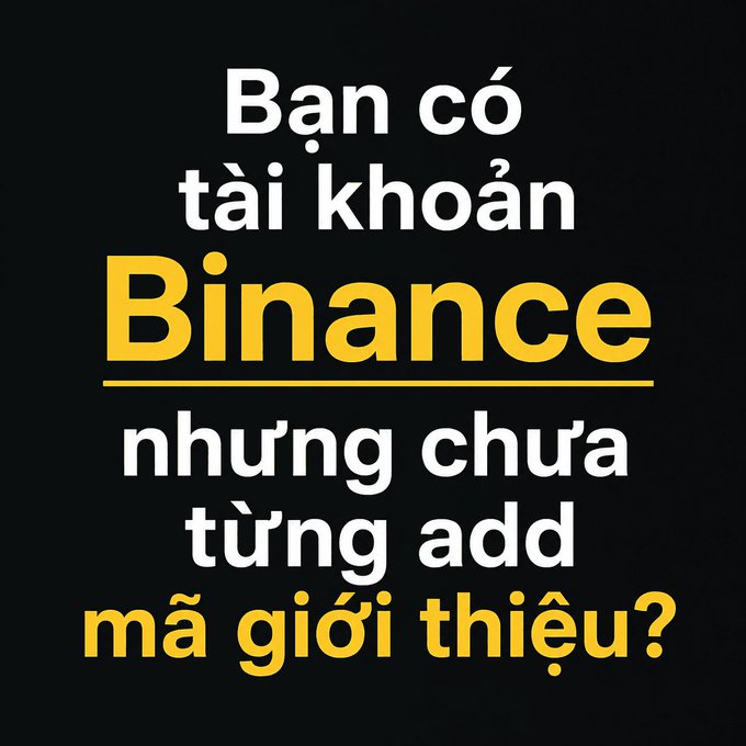 Black background graphic with Vietnamese text in white and yellow: 'Bạn có tài khoản Binance nhưng chưa từng add mã giới thiệu?' (Do you have a Binance account but never added a referral code?).